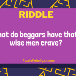 Beggars have what wise men crave